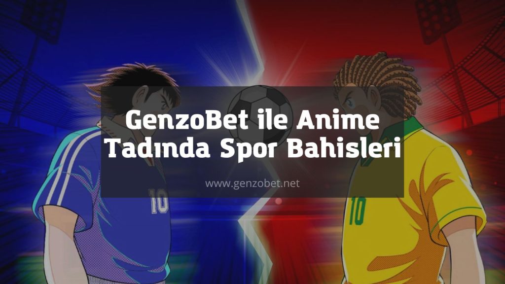 GenzoBet ile Anime Tadında Spor