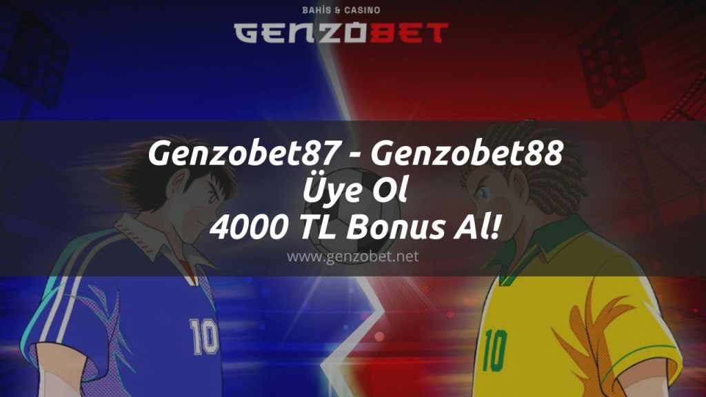 Genzobet87 - Genzobet88 Üye Ol 4000 TL Bonus Al